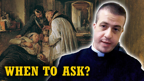 When Should Someone Receive Last Rites? | Extreme Unction