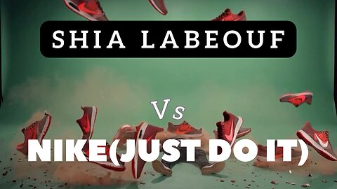 Shia Labeouf VS Nike(Just Do It)