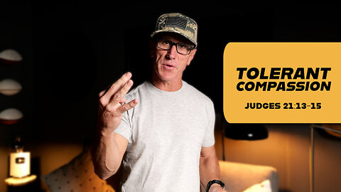Tolerant Compassion | Judges 21:13-15