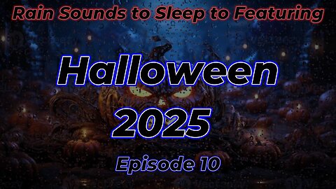 Rain Sounds For Sleeping Featuring - Halloween 2025 Episode 10