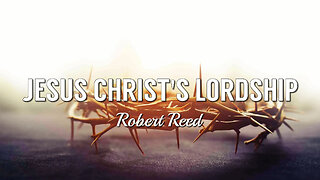 Robert Reed - Jesus Christ's Lordship