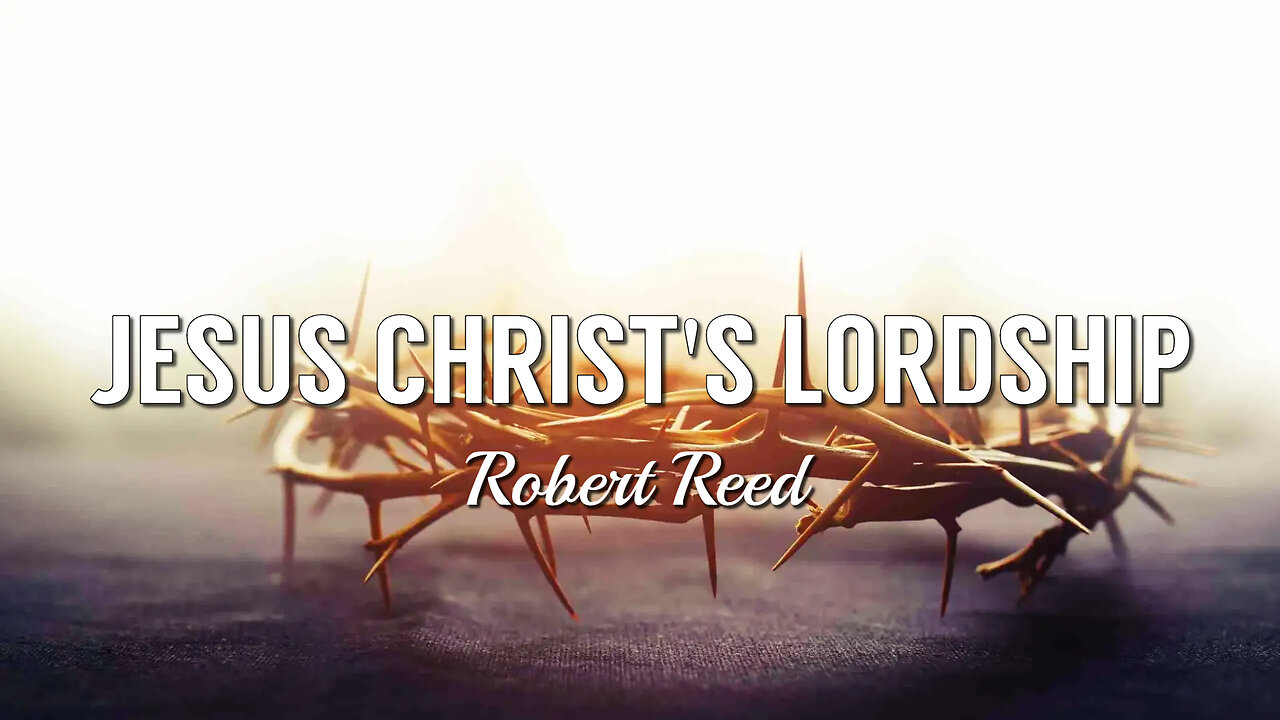 Robert Reed - Jesus Christ's Lordship