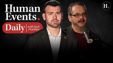 HUMAN EVENTS DAILY WITH JACK POSOBIEC