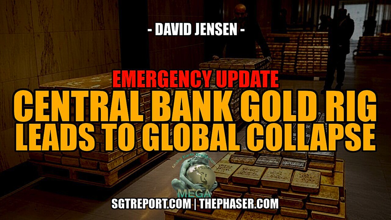 RED ALERT: CENTRAL BANK GOLD RIG LEADS TO COLLAPSE - David Jensen
