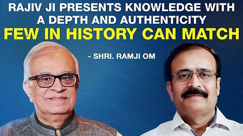 "Rajiv ji presents knowledge with a depth and authenticity few in history can match"– Shri. Ramji Om
