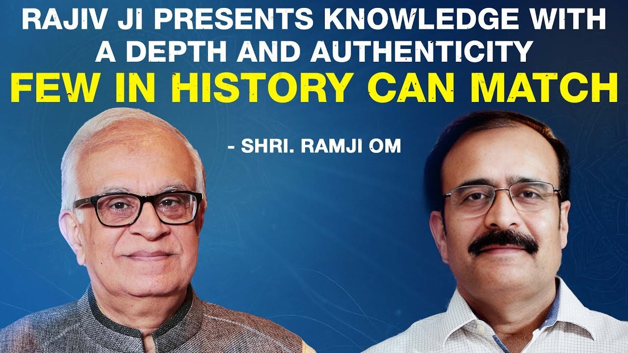 "Rajiv ji presents knowledge with a depth and authenticity few in history can match"– Shri. Ramji Om