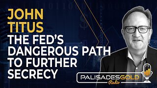 John Titus: The Fed's Dangerous Path to Further Secrecy