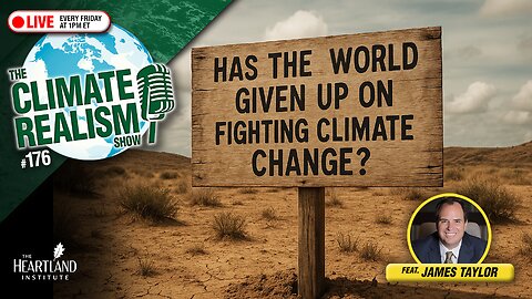 Has the World Given Up on Fighting Climate Change? — The Climate Realism Show #176