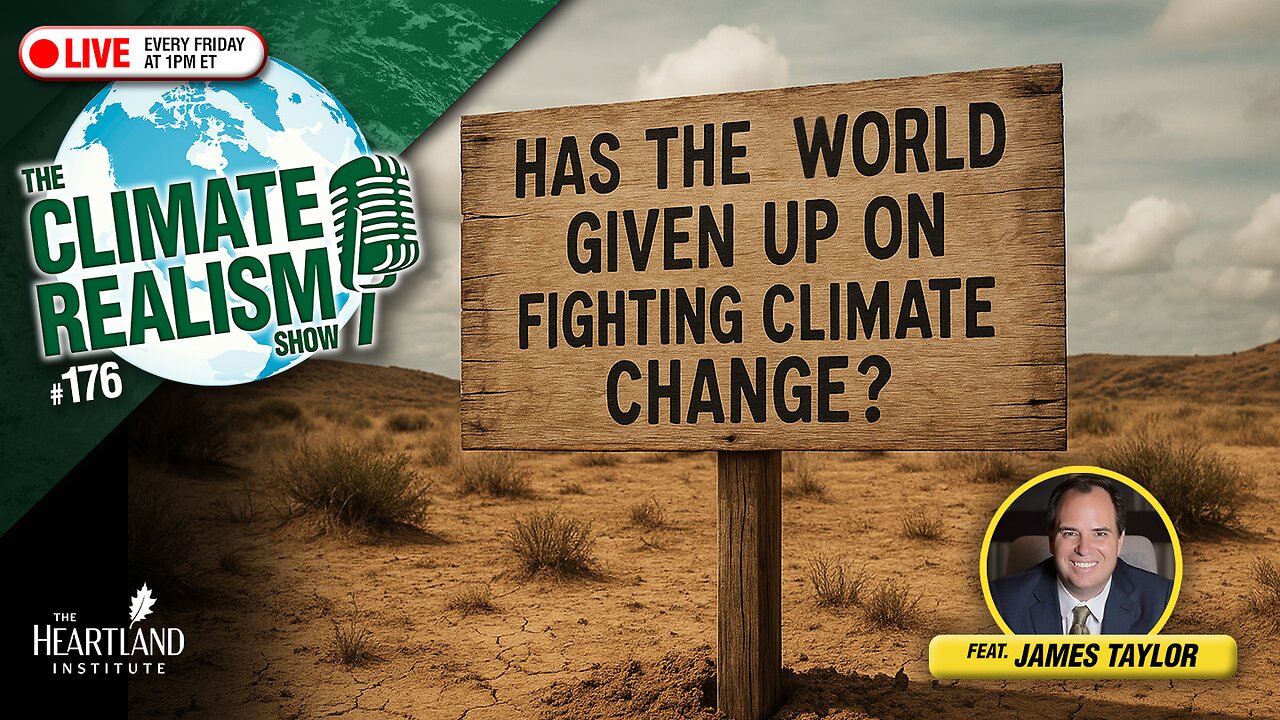 Has the World Given Up on Fighting Climate Change? — The Climate Realism Show #176