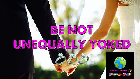 BE NOT UNEQUALLY YOKED 