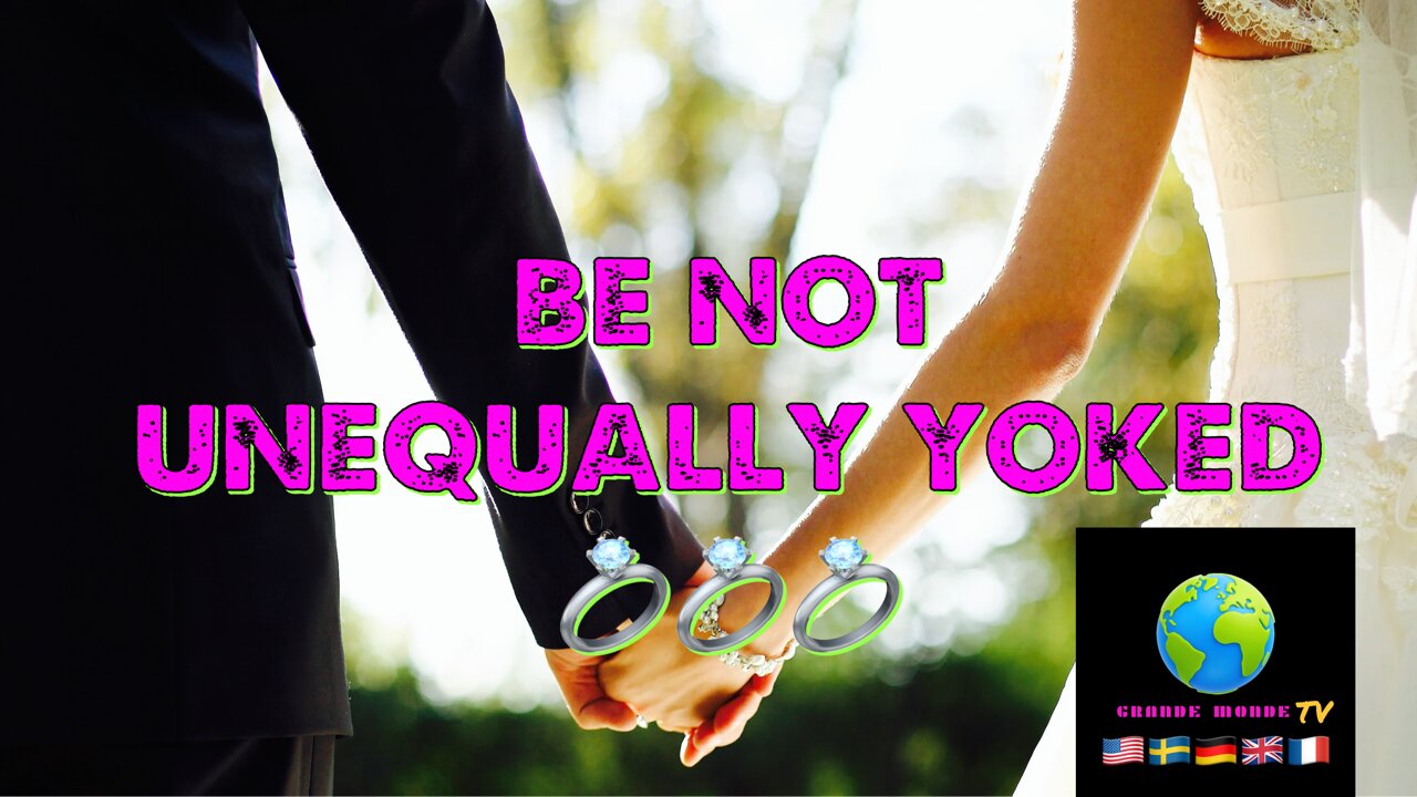 BE NOT UNEQUALLY YOKED