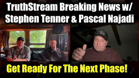 TruthStream Breaking News w- Stephen Tenner & Pascal Najadi- Get Ready For The Next Phase!