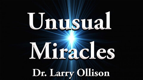 Unusual Miracles - Dr. Larry Ollison - September 21, 2025
