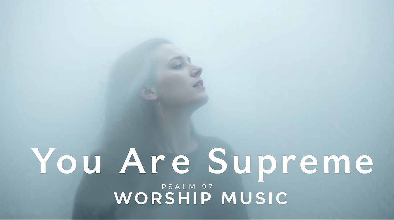 You Are Supreme | Uplifting Christian Pop Anthem | Psalm 97 | Worship Music 2025