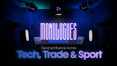 Monologue Eph 05 - Tracking Influences Across Tech , Trade & Sport