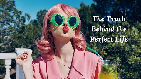 The truth behind the perfect life