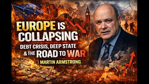 Europe Is Collapsing: Debt Crisis, Deep State & the Road to War | Martin Armstrong