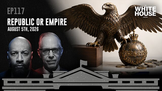 Republic or Empire | EP117 | The White House Podcast LIVE 🏛🔴