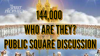 144,000 Who Are They? Public Square Discussion