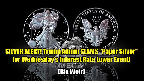 SILVER ALERT! Trump Admin SLAMS "Paper Silver" for Wednesday's Interest Rate Lower Event! (Bix Weir)