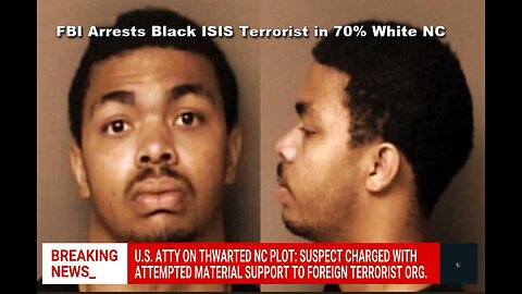 FBI Arrests Black ISIS Terrorist Planning Mass Casualty Event in 70% White Mint Hill North Carolina