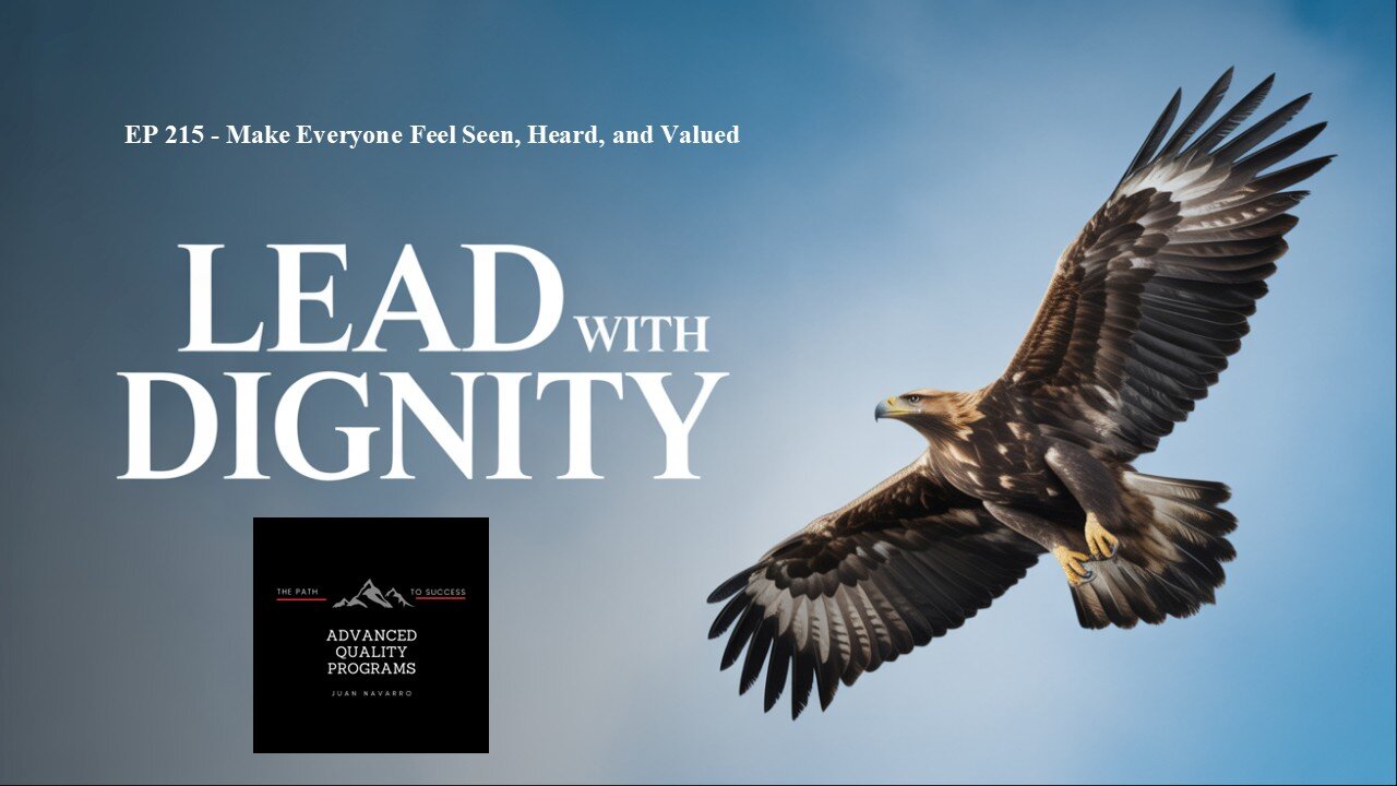 EP 215 Leadership Dignity- Make Everyone Feel Seen, Heard, and Valued