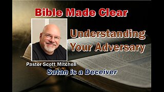 Understanding Your Adversary; Satan is a Deceiver, Pastor Scott Mitchell