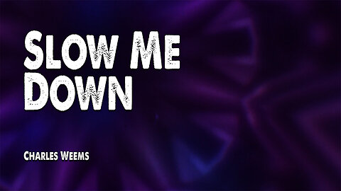 Slow Me Down | Charles Weems (Worship Lyric Video)