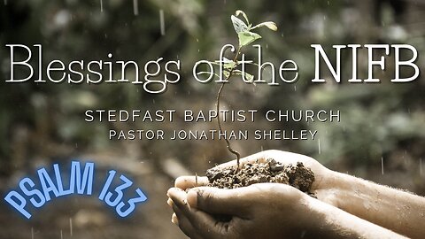 Blessings of the NIFB - Pastor Jonathan Shelley | Stedfast Baptist Church