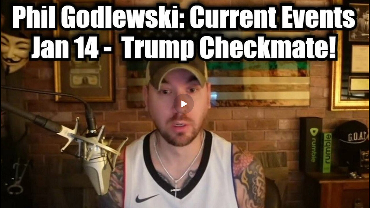 Phil Godlewski: Current Events Jan 14 - Trump Checkmate! Start at 1:00