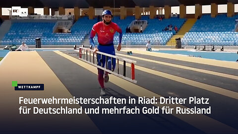 Feuerwehrmeisterschaften in Riad: Dritter Platz für Deutschland und mehrfach Gold für Russland