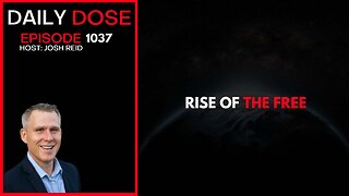 Rise of The Free | Ep. 1037 The Daily Dose