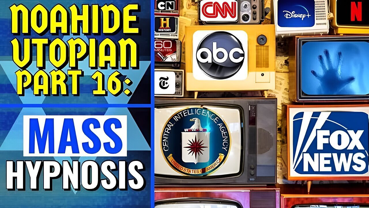 Noahide Utopian Part 16 - MASS HYPNOSIS MEDIA