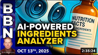 Brighteon Broadcast News, Oct 13, 2025 – Health Ranger announces free AI-powered INGREDIENTS ANALYZER for foods, cosmetics and more