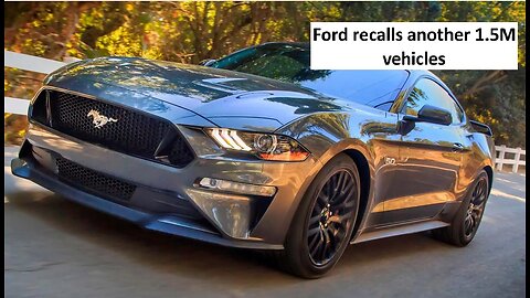 Ford recalls another 1.5M vehicles