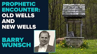 Barry Wunsch Prophetic Encounter: Old Wells & New Wells | Dec 31 2025
