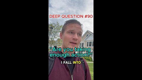 DEEP QUESTION #90 "Are you Taking Enough Action?"