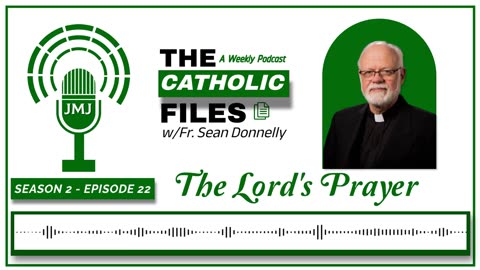 Season 2, Episode 22 - The Catholic Files Topic: The Lord's Prayer