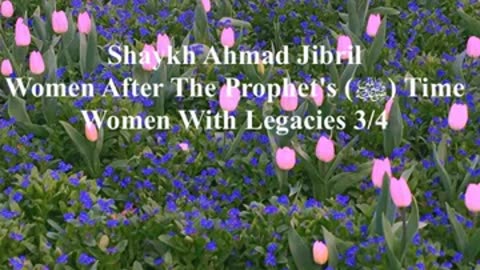 03 - Women With Legacies - Sheikh Ahmad Jibril