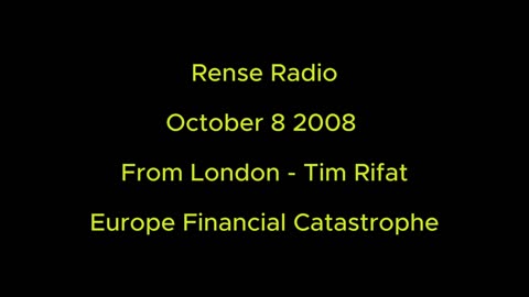 Rense Radio: October 8 2008 From London - From London - Tim Rifat - Europe Financial Catastrophe