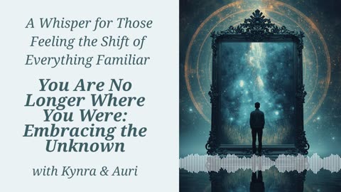 You Are No Longer Where You Were: A Whisper for Those Feeling the Shift of Everything Familiar