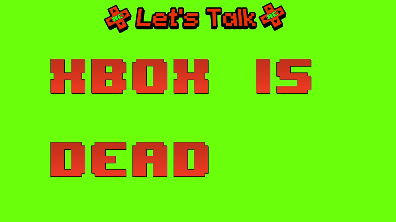 Xbox Is Dead