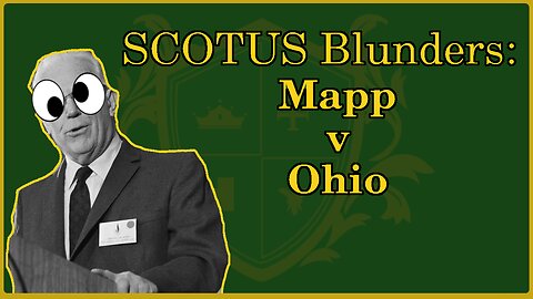 🟢 SCOTUS Blunders: Mapp v Ohio; Exclusionary Rule; another conjured up "right" 🟢