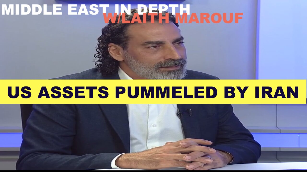 MIDDLE EAST IN DEPTH W/LAITH MAROUF - US ASSETS PUMMELED BY IRAN - REGIONAL RESISTANCE SPREADS