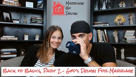 Back To Basics, Part 2 - God's Design For Marriage