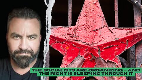 "The Socialists Are Organizing — and the Right Is Sleeping Through It"
