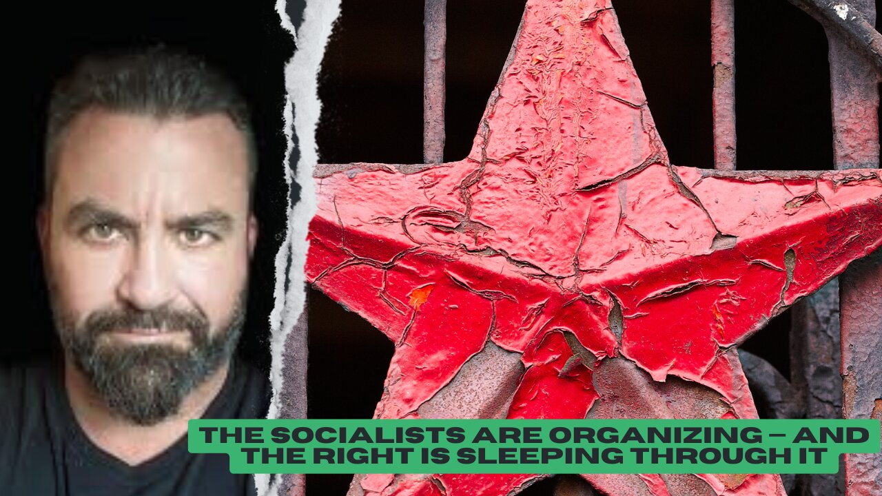 "The Socialists Are Organizing — and the Right Is Sleeping Through It"