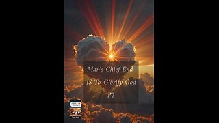 Man's Chief End IS To Glorify God P2