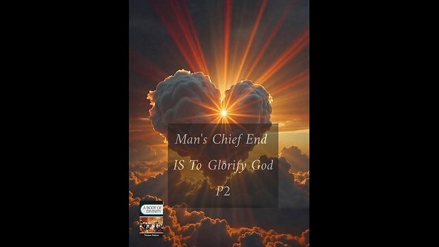 Man's Chief End IS To Glorify God P2