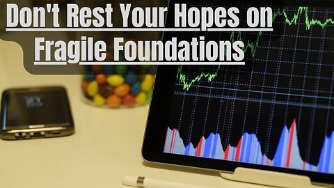 #45 Don't Rest Your Hopes on Fragile Foundations